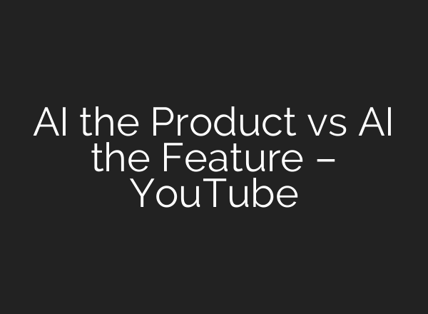<b>AI</b> the Product vs <b>AI</b> the Feature – YouTube