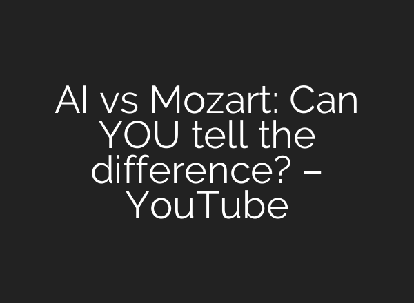 <b>AI</b> vs Mozart: Can YOU tell the difference? – YouTube