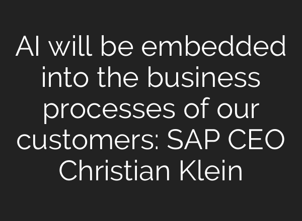 <b>AI</b> will be embedded into the business processes of our customers: SAP CEO Christian Klein