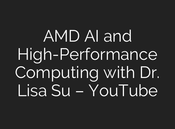 AMD <b>AI</b> and High-Performance Computing with Dr. Lisa Su – YouTube