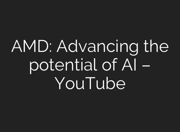 AMD: Advancing the potential of <b>AI</b> – YouTube