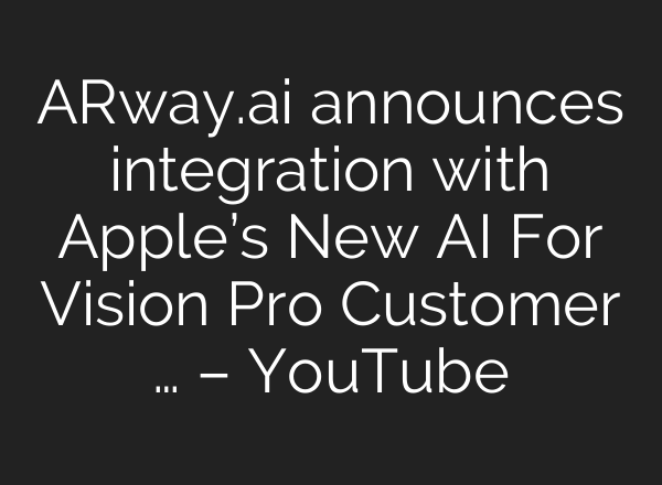 ARway.<b>ai</b> announces integration with Apple’s New <b>AI</b> For Vision Pro Customer … – YouTube