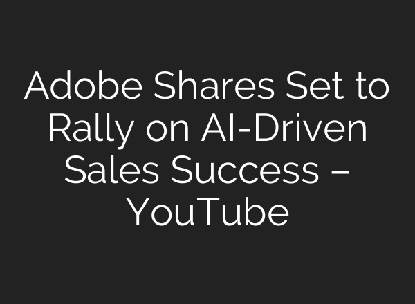 Adobe Shares Set to Rally on <b>AI</b>-Driven Sales Success – YouTube