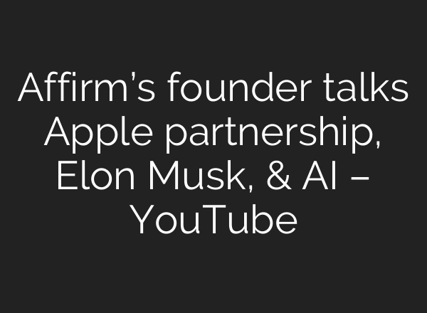 Affirm’s founder talks Apple partnership, Elon Musk, & <b>AI</b> – YouTube
