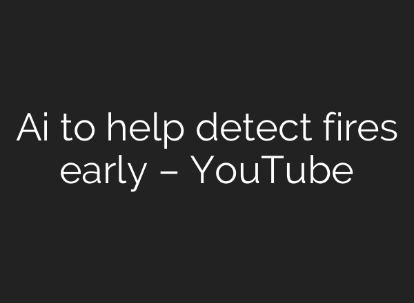 <b>Ai</b> to help detect fires early – YouTube