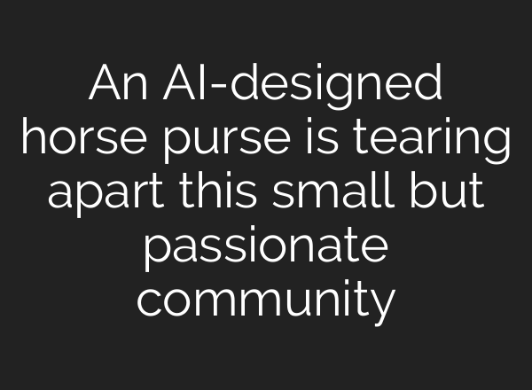 An AI-designed horse purse is tearing apart this small but passionate community