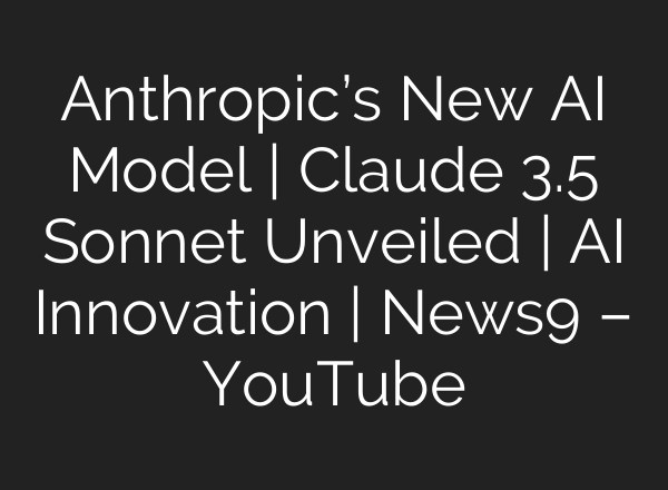 Anthropic’s New <b>AI</b> Model | Claude 3.5 Sonnet Unveiled | <b>AI</b> Innovation | News9 – YouTube