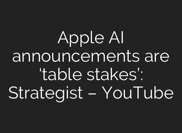 Apple <b>AI</b> announcements are ‘table stakes’: Strategist – YouTube