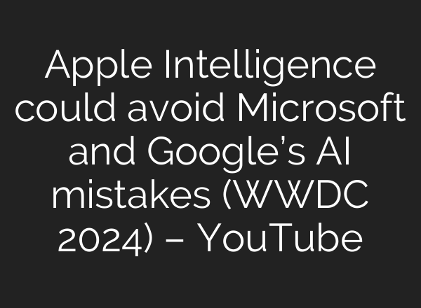 Apple Intelligence could avoid Microsoft and Google’s <b>AI</b> mistakes (WWDC 2024) – YouTube