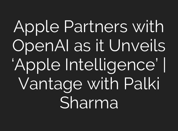 Apple Partners with <b>OpenAI</b> as it Unveils ‘Apple Intelligence’ | Vantage with Palki Sharma