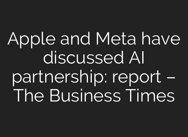 Apple and Meta have discussed AI partnership: report – The Business Times