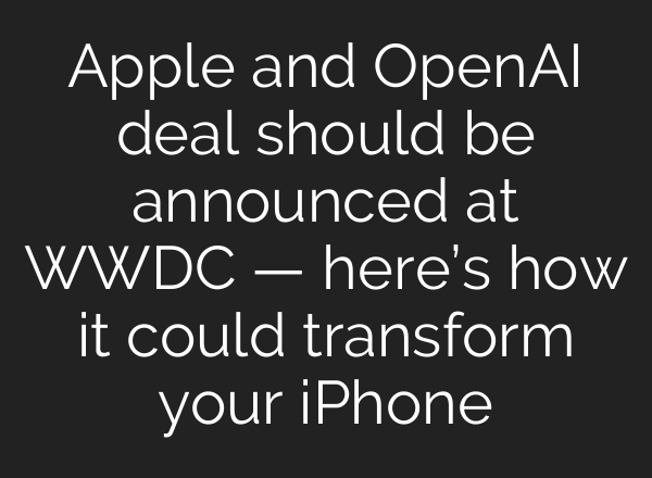 Apple and OpenAI deal should be announced at WWDC — here’s how it could transform your iPhone