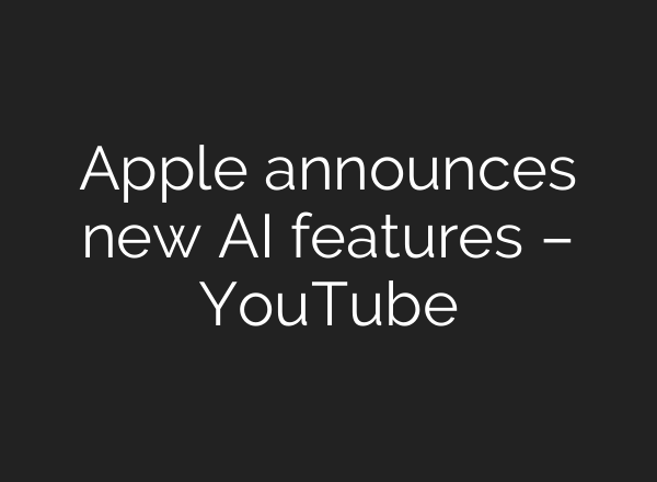 Apple announces new <b>AI</b> features – YouTube