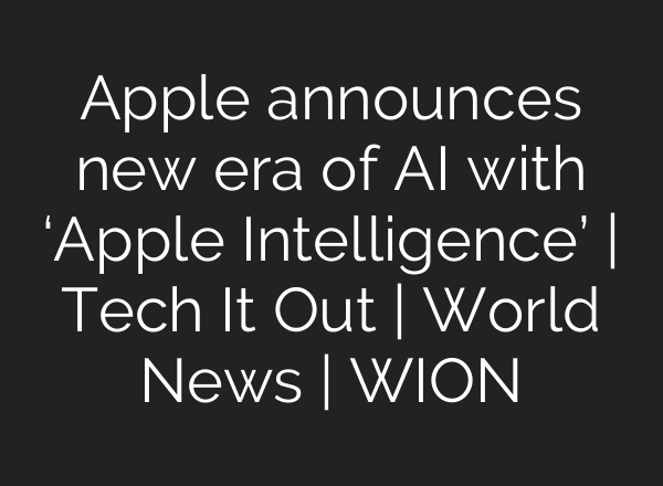 Apple announces new era of <b>AI</b> with ‘Apple Intelligence’ | Tech It Out | World News | WION