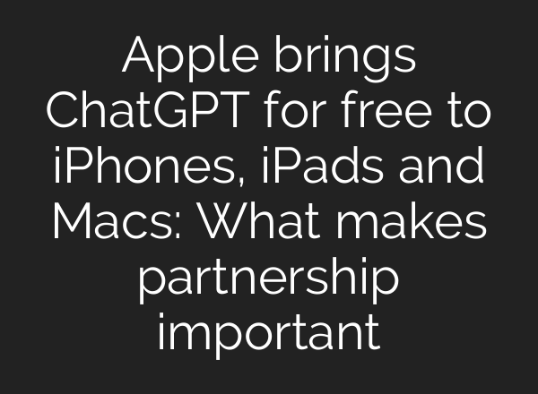 Apple brings <b>ChatGPT</b> for free to iPhones, iPads and Macs: What makes partnership important