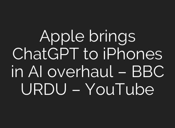Apple brings ChatGPT to iPhones in <b>AI</b> overhaul – BBC URDU – YouTube