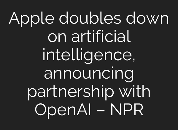 Apple doubles down on artificial intelligence, announcing partnership with <b>OpenAI</b> – NPR