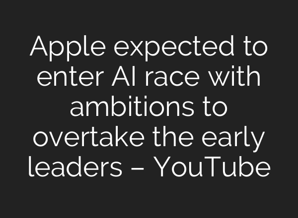 Apple expected to enter <b>AI</b> race with ambitions to overtake the early leaders – YouTube