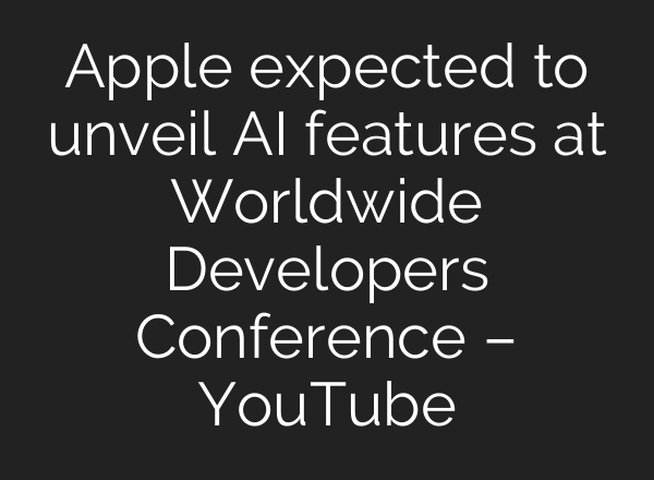 Apple expected to unveil <b>AI</b> features at Worldwide Developers Conference – YouTube