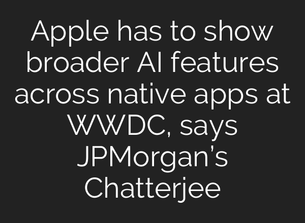 Apple has to show broader <b>AI</b> features across native apps at WWDC, says JPMorgan’s Chatterjee
