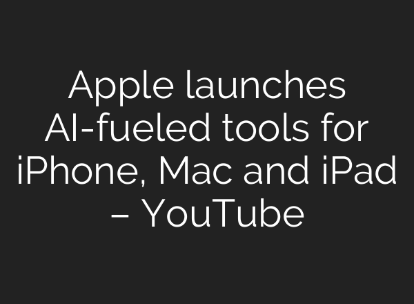 Apple launches <b>AI</b>-fueled tools for iPhone, Mac and iPad – YouTube