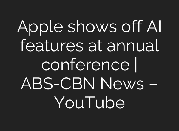 Apple shows off <b>AI</b> features at annual conference | ABS-CBN News – YouTube