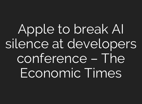 Apple to break AI silence at developers conference – The Economic Times
