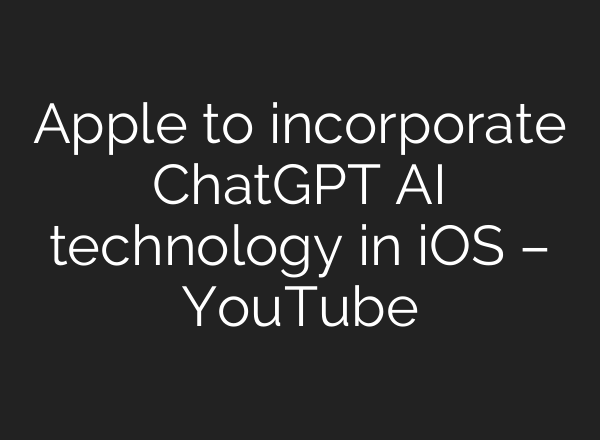 Apple to incorporate ChatGPT <b>AI</b> technology in iOS – YouTube