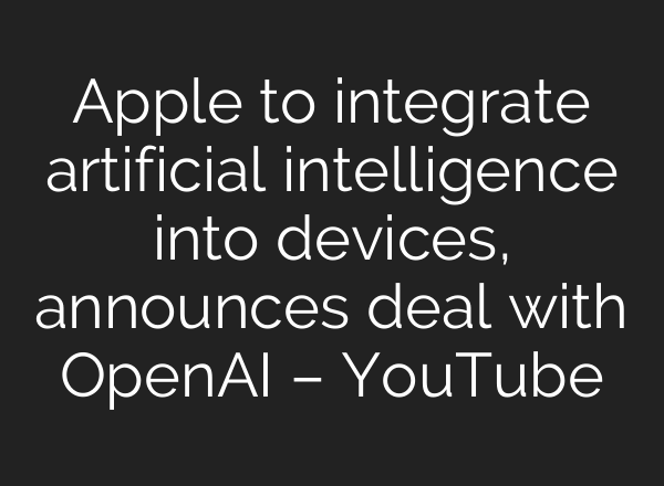 Apple to integrate artificial intelligence into devices, announces deal with <b>OpenAI</b> – YouTube