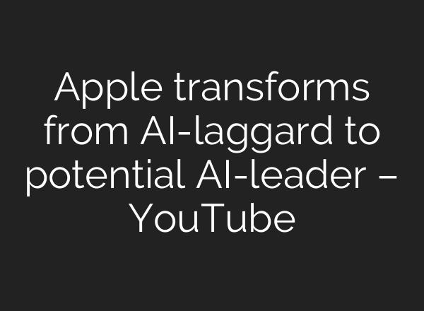 Apple transforms from <b>AI</b>-laggard to potential <b>AI</b>-leader – YouTube