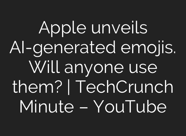Apple unveils <b>AI</b>-generated emojis. Will anyone use them? | TechCrunch Minute – YouTube