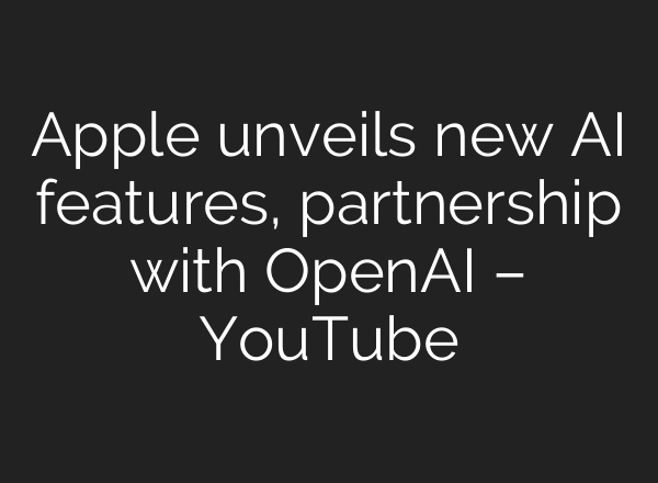 Apple unveils new <b>AI</b> features, partnership with OpenAI – YouTube