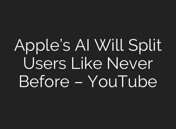 Apple’s <b>AI</b> Will Split Users Like Never Before – YouTube