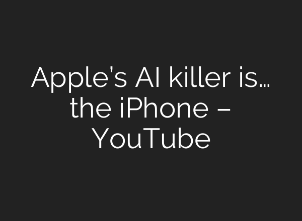 Apple’s <b>AI</b> killer is… the iPhone – YouTube
