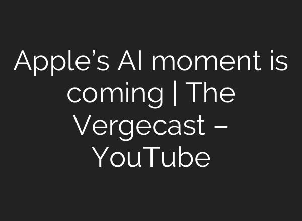 Apple’s <b>AI</b> moment is coming | The Vergecast – YouTube