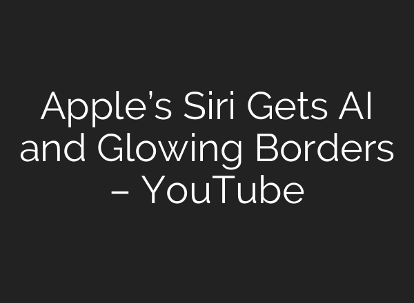 Apple’s Siri Gets <b>AI</b> and Glowing Borders – YouTube