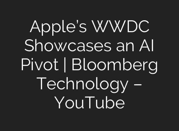 Apple’s WWDC Showcases an <b>AI</b> Pivot | Bloomberg Technology – YouTube