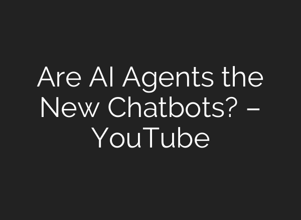 Are <b>AI</b> Agents the New Chatbots? – YouTube