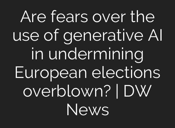 Are fears over the use of generative <b>AI</b> in undermining European elections overblown? | DW News