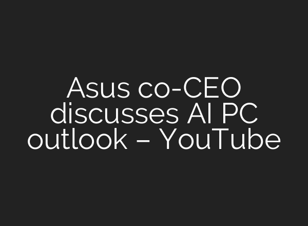Asus co-CEO discusses <b>AI</b> PC outlook – YouTube