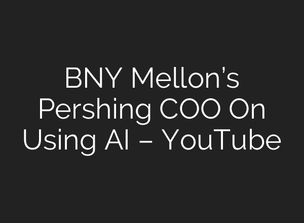 BNY Mellon’s Pershing COO On Using <b>AI</b> – YouTube