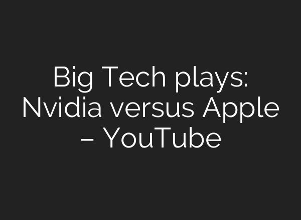 Big Tech plays: Nvidia versus Apple – YouTube