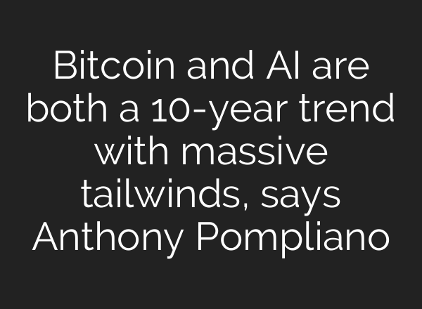Bitcoin and <b>AI</b> are both a 10-year trend with massive tailwinds, says Anthony Pompliano