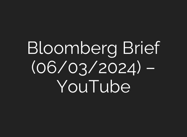 Bloomberg Brief (06/03/2024) – YouTube