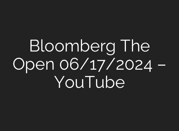 Bloomberg The Open 06/17/2024 – YouTube