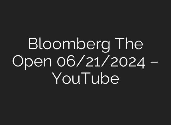 Bloomberg The Open 06/21/2024 – YouTube