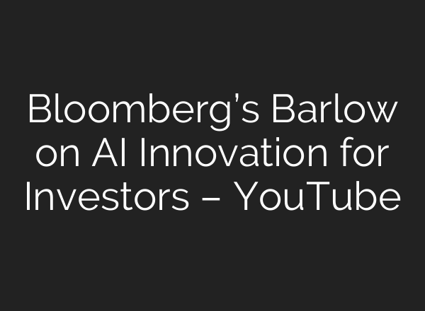 Bloomberg’s Barlow on <b>AI</b> Innovation for Investors – YouTube