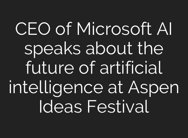 CEO of Microsoft <b>AI</b> speaks about the future of artificial intelligence at Aspen Ideas Festival