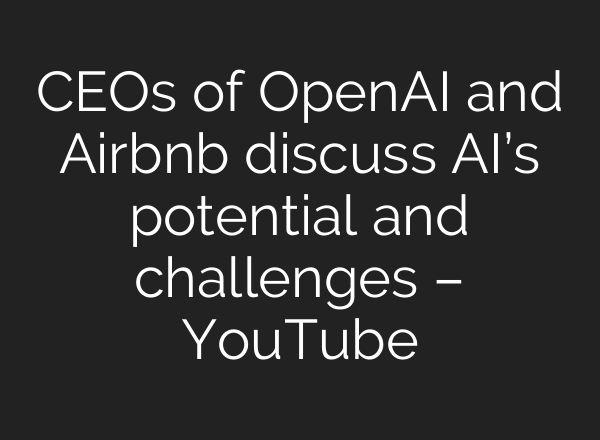 CEOs of OpenAI and Airbnb discuss <b>AI’s</b> potential and challenges – YouTube