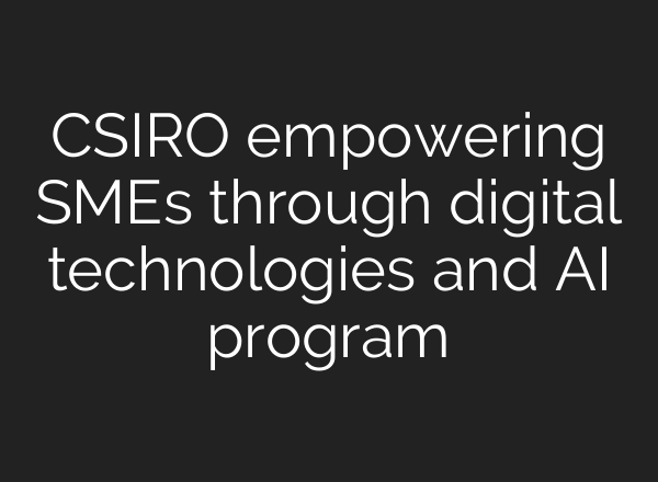 CSIRO empowering SMEs through digital technologies and AI program